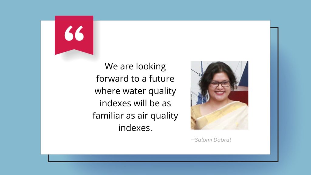 Salomi Dabral quote - We are looking forward to a future where water quality indexes will be as familiar as air quality indexes.